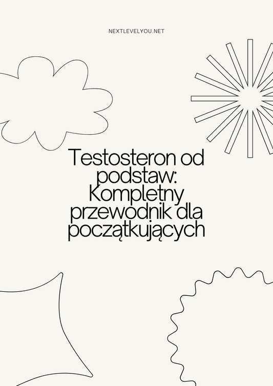 Testosteron od podstaw: Kompletny przewodnik dla początkujących